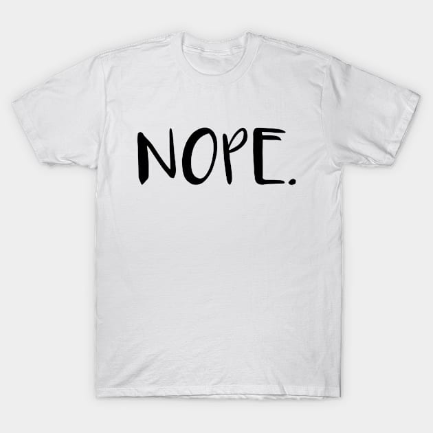 NOPE. T-Shirt by Zigg Zagg Apparel